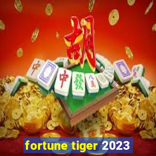 fortune tiger 2023