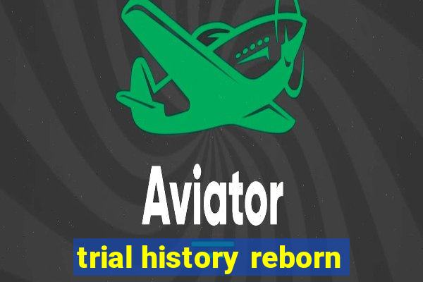 trial history reborn