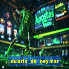 salario do neymar por mes