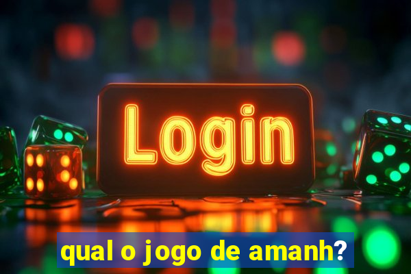 qual o jogo de amanh?