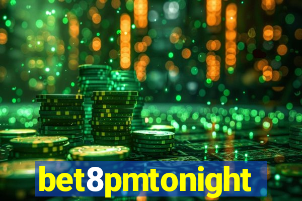 bet8pmtonight