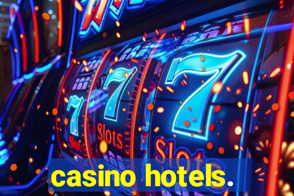 casino hotels.