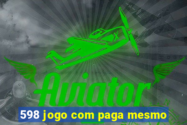 598 jogo com paga mesmo