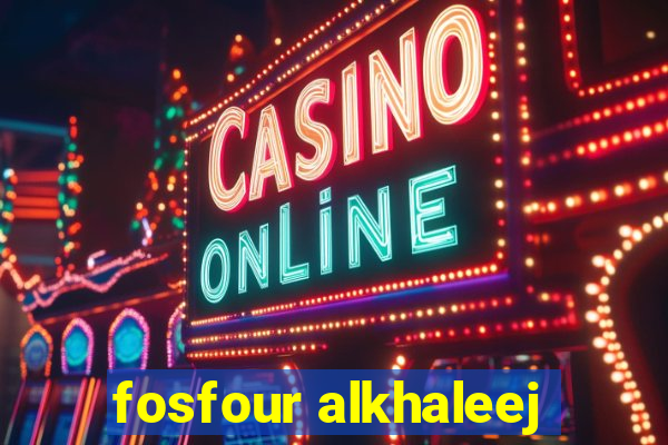 fosfour alkhaleej