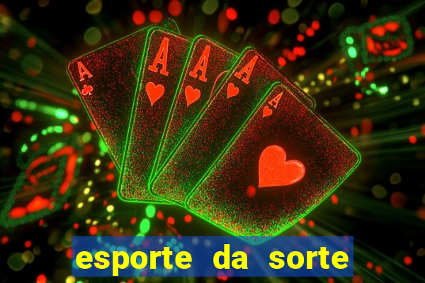 esporte da sorte apostas online