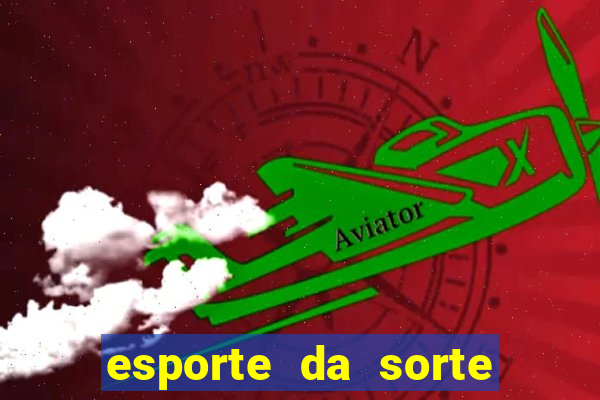 esporte da sorte apostas online