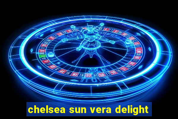 chelsea sun vera delight