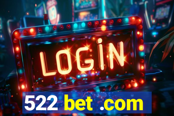 522 bet .com