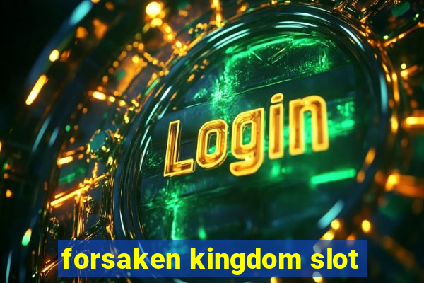 forsaken kingdom slot