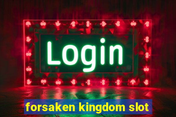 forsaken kingdom slot