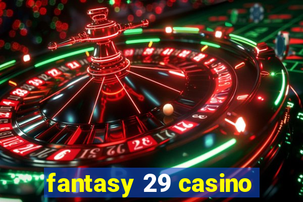 fantasy 29 casino