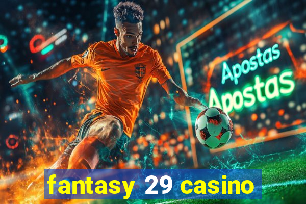 fantasy 29 casino