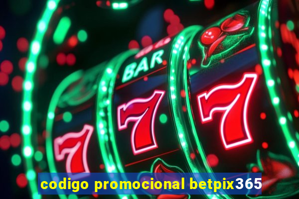 codigo promocional betpix365