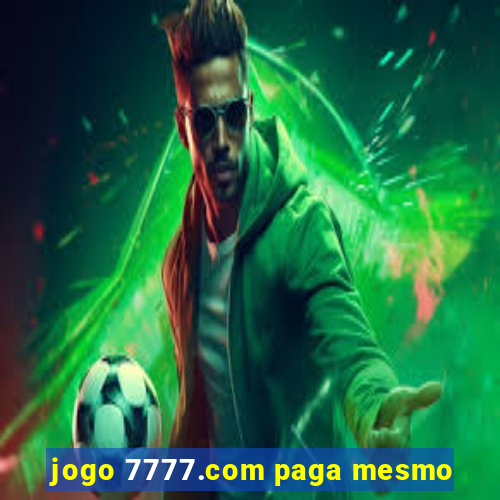 jogo 7777.com paga mesmo