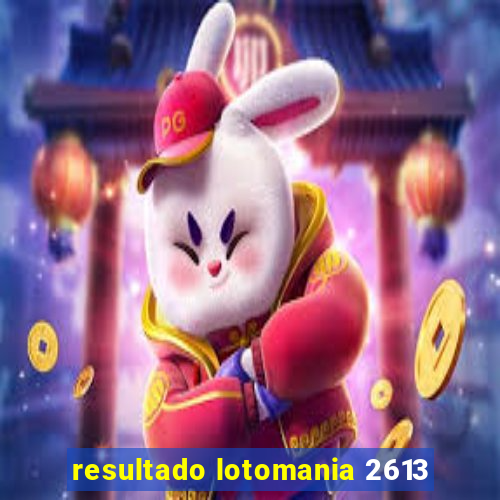 resultado lotomania 2613