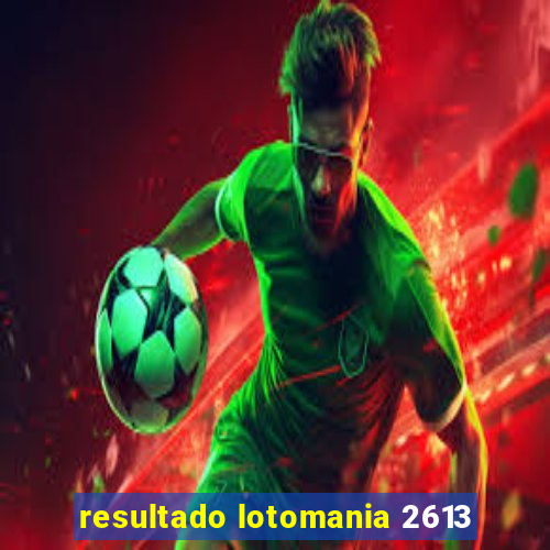 resultado lotomania 2613