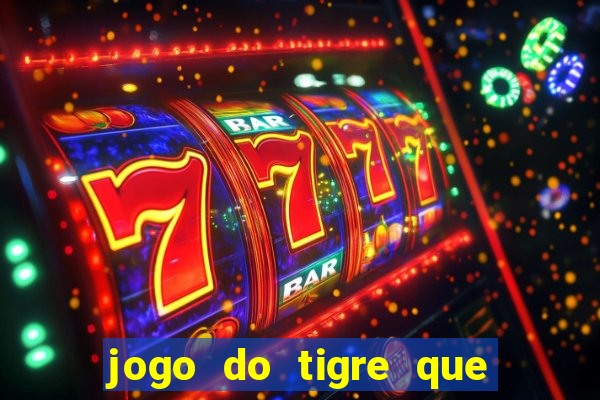 jogo do tigre que ta pagando hoje