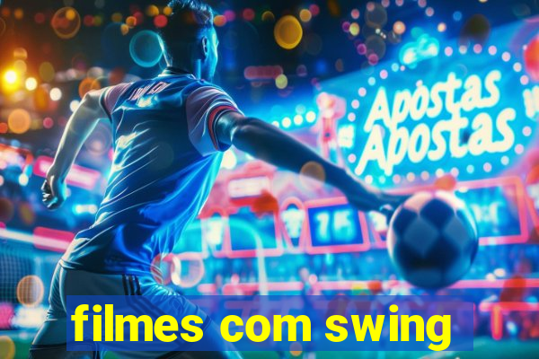 filmes com swing