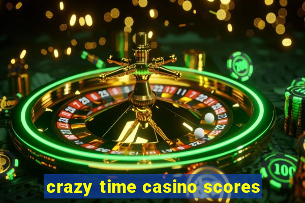 crazy time casino scores