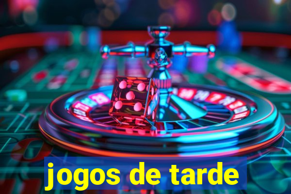 jogos de tarde