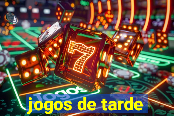 jogos de tarde