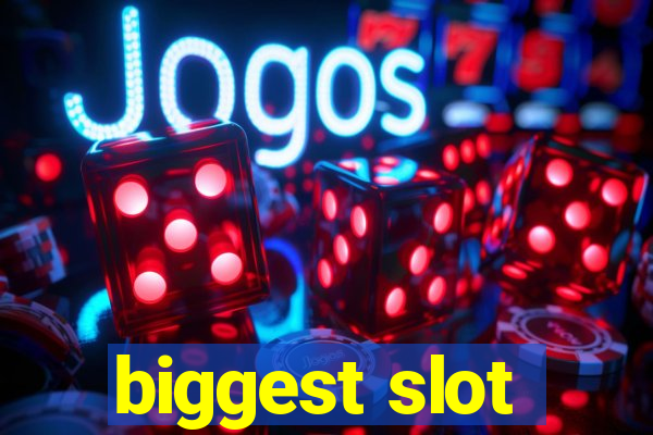 biggest slot