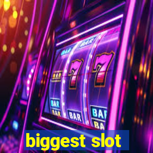 biggest slot