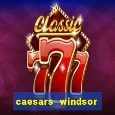 caesars windsor hotel & casino