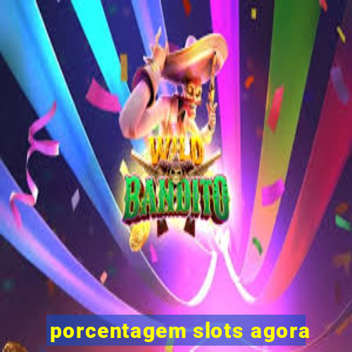 porcentagem slots agora