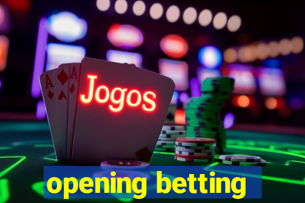 opening betting