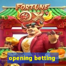 opening betting