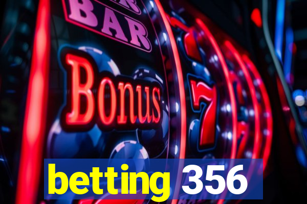 betting 356