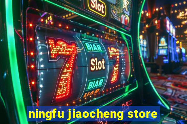 ningfu jiaocheng store