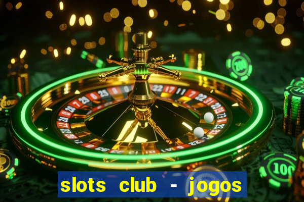 slots club - jogos de cassino