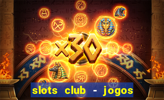 slots club - jogos de cassino