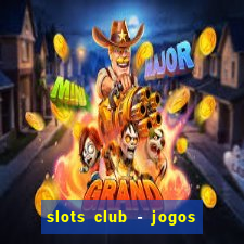 slots club - jogos de cassino