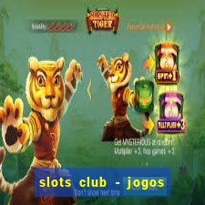 slots club - jogos de cassino