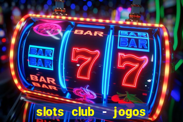 slots club - jogos de cassino