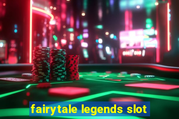 fairytale legends slot