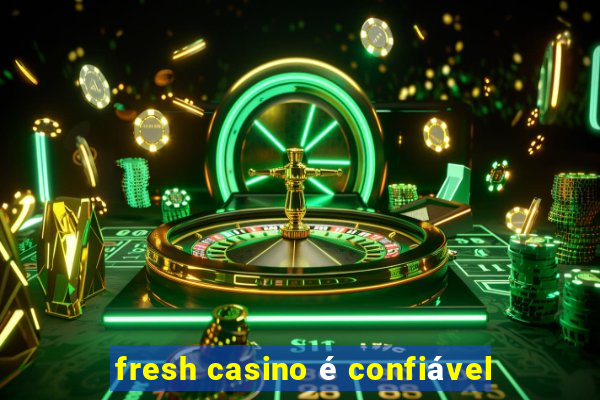 fresh casino é confiável