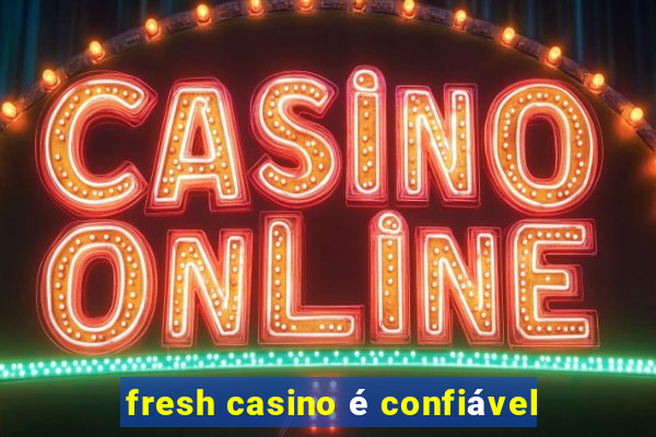 fresh casino é confiável