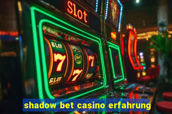 shadow bet casino erfahrung