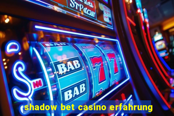 shadow bet casino erfahrung