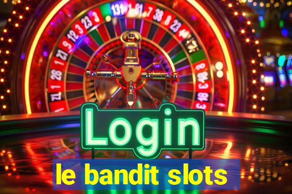 le bandit slots