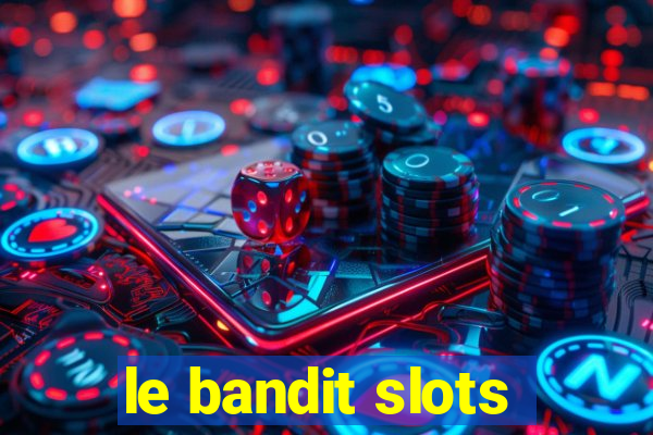 le bandit slots