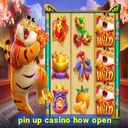 pin up casino how open