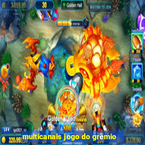 multicanais jogo do grêmio