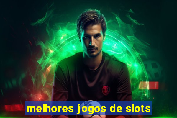 melhores jogos de slots