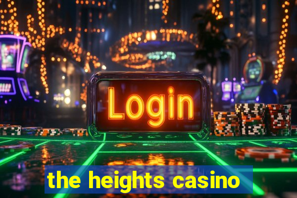 the heights casino