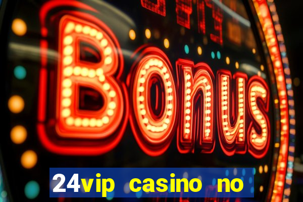 24vip casino no deposit bonus codes